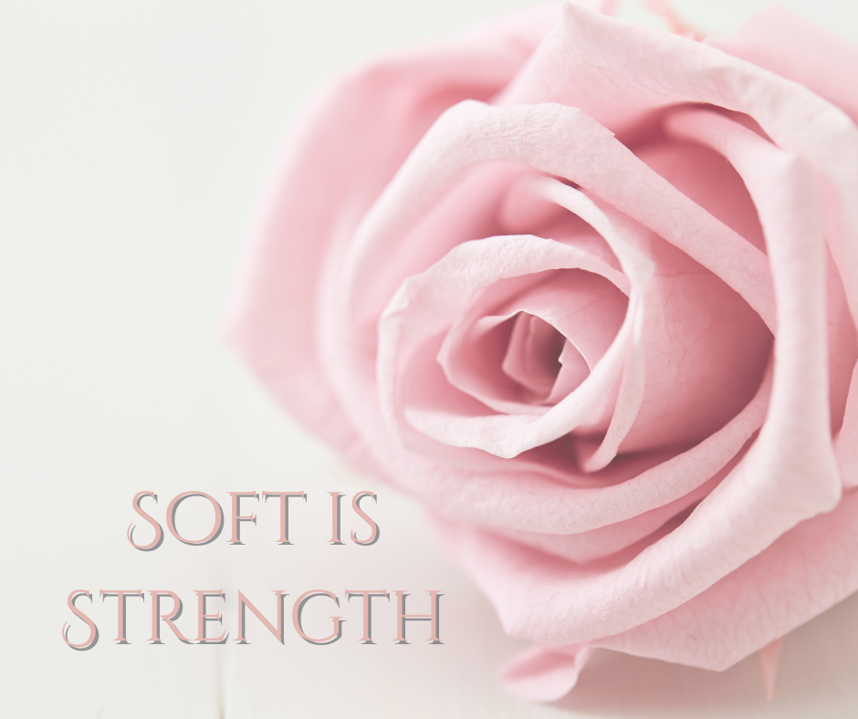 Soft Isn't the Absence of Strength.